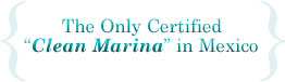 The Only Certified Clean Marina in Mexico