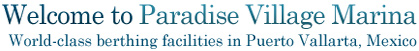 Welcome to Paradise Village Marina - One of the Most Luxurious Marinas in Mexico